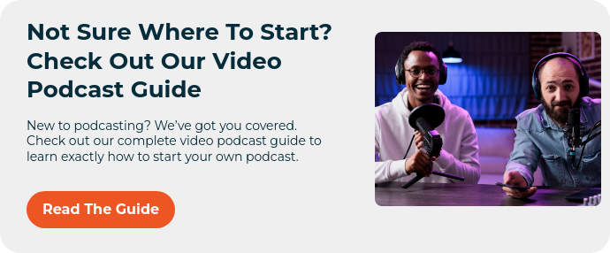 Not Sure Where To Start? Check Out Our Video Podcast Guide   New to podcasting? We’ve got you covered. Check out our complete video podcast guide to learn exactly how to start your own podcast.